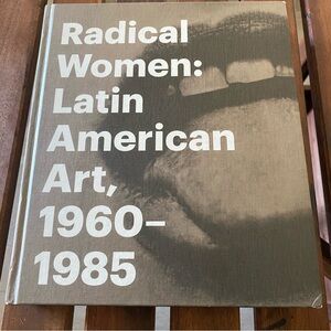 Radical Women: Latin American Art, 1960-1985 Hardcover Book